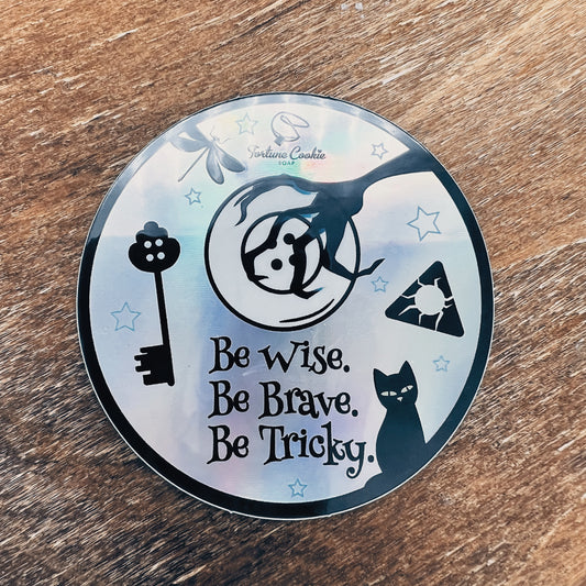 BE WISE. BE BRAVE. BE TRICKY. Holographic Sticker